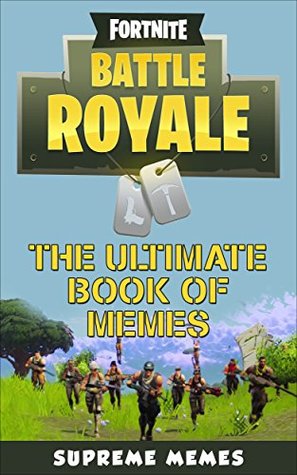 Fortnite: Battle Royale - The Ultimate Book of Memes (Kindle Edition)