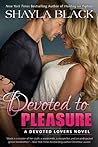 Devoted to Pleasure by Shayla Black