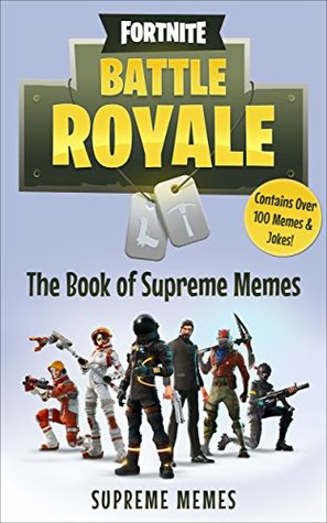 Fortnite: Battle Royale - The Book of Supreme Memes (Kindle Edition)