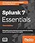 Splunk 7 Essentials, Third Edition: Demystify machine data by leveraging datasets, building reports, and sharing powerful insights, 3rd Edition