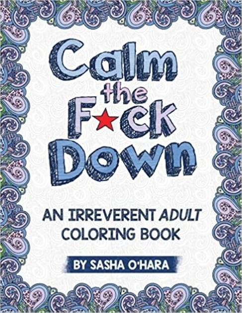 Calm the F*ck Down: An Irreverent Adult Coloring Book