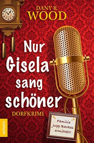 Nur Gisela sang schöner: Dorfkrimi (Familie Jupp Backes ermittelt 1) (German Edition)