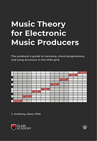 Music Theory for Electronic Music Producers: The producers guide to harmony, chord progressions, and song structure in the MIDI grid. (Kindle Edition)
