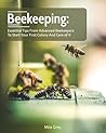 BEEKEEPING: Essential Tips from Advanced Beekeepers to Start your First Colony and Care of It: (beekeeping for beginners) (honey bee colonies)