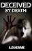 DECEIVED BY DEATH