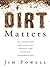 Dirt Matters by Jim Powell