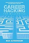 Career Hacking for Millennials: How I Built A Career My Way, And How You Can Too Career Hacking for Millennials: How I Built A Career My Way, And How You Can Too