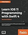 Learn iOS 11 Programming with Swift 4: Learn the Fundamentals of iOS App Development with Swift 4 and Xcode 9