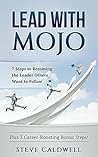 Lead With Mojo: 7 Steps to Becoming the Leader Others Want to Follow