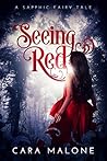 Seeing Red by Cara Malone