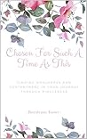 Chosen For Such A Time As This by Jheralynne Foster