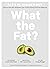 What the Fat?: Fat's In, Su...