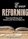 Ever Reforming: Dispensational Theology and the Completion of the Protestant Reformation