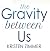 The Gravity Between Us