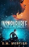 Inseparable by D.M. Mortier