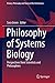 Philosophy of Systems Biology: Perspectives from Scientists and Philosophers (History, Philosophy and Theory of the Life Sciences, 20)