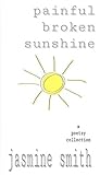 painful broken sunshine by Jasmine Smith