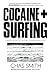 Cocaine + Surfing: A Sordid History of Surfing's Greatest Love Affair