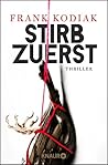 Stirb zuerst by Frank Kodiak