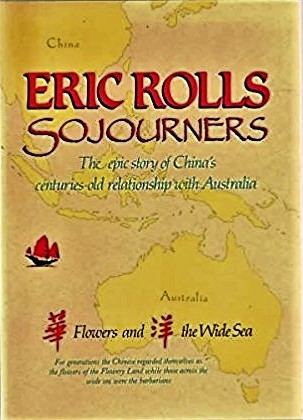 Sojourners: Flowers and the Wide Sea : The Epic Story of China's Centuries-Old Relationship With Australia