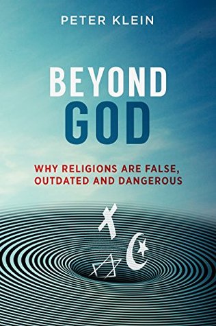 Beyond God - Why Religions are False, Outdated and Dangerous (Kindle Edition)