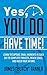 Yes, You Do Have Time!: Learn to Capture the Small Moments in Each Day to Complete Projects, Reach Goals, and Build Income