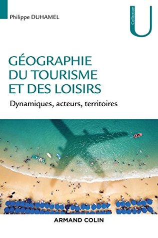 Géographie du tourisme et des loisirs - Dynamiques, acteurs, territoires: Dynamiques, acteurs, territoires (Paperback)
