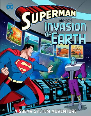 Superman and the Invasion of Earth: A Solar System Adventure (Superman Solar System Adventures) (DC Super Heroes: Superman: Solar System Adventures)