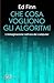 Che cosa vogliono gli algoritmi: L'immaginazione nell'era dei computer