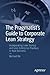 The Pragmatist's Guide to Corporate Lean Strategy: Incorporating Lean Startup and Lean Enterprise Practices in Your Business
