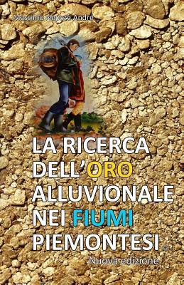 La ricerca dell'oro alluvionale nei fiumi piemontesi (Italian Edition)