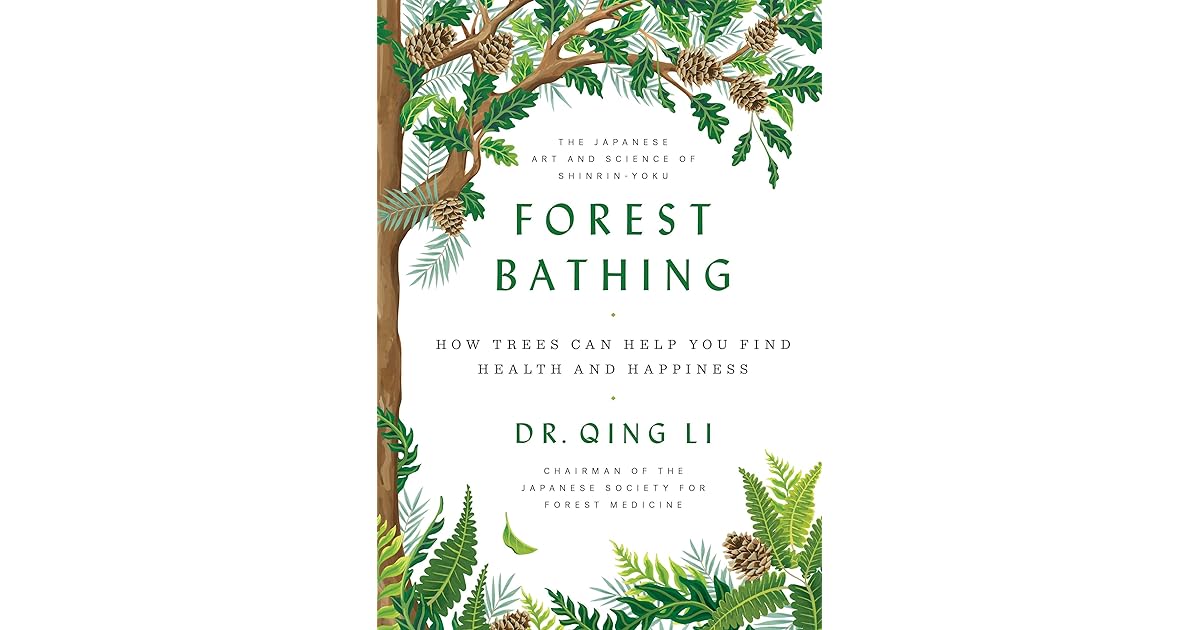 Forest Bathing How Trees Can Help You Find Health and Happiness by Qing Li