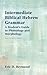 Intermediate Biblical Hebrew Grammar: A Student's Guide to Phonology and Morphology (Resources for Biblical Study 89) (English and Hebrew Edition)