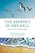 The Prophet of Dry Hill: Lessons from a Life in Nature