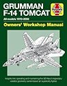 Grumman F-14 Tomcat Owners' Workshop Manual: All models 1970-2006 - Insights into operating and maintaining the US Navy's legendary variable geometry carrier-based air superiority fighter Grumman F-14 Tomcat Owners' Workshop Manual: All models 1970-2006 - Insights into operating and maintaining the US Navy's legendary variable geometry carrier-based air superiority fighter