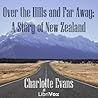 Over the Hills and Far Away: A Story of New Zealand Over the Hills and Far Away: A Story of New Zealand