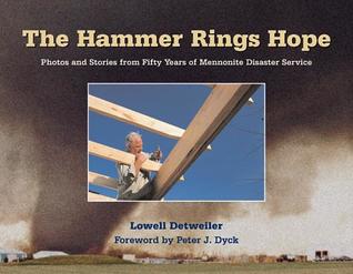 The Hammer Rings Hope: Photos and Stories from Fifty Years of Mennonite Disaster Service (Hardcover)