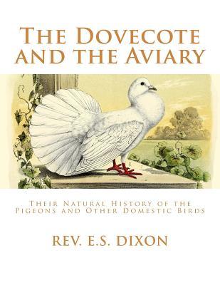 The Dovecote and the Aviary: The Natural History of Pigeons and Other Domestic Birds
