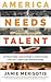 America Needs Talent: Attracting, Educating & Deploying the 21st-Century Workforce