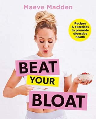 Beat your Bloat: Recipes & exercises to promote digestive health (Kindle Edition)