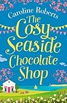 The Cosy Seaside Chocolate Shop by Caroline   Roberts
