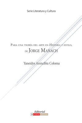 Para una teoría del arte en Historia y estilo de Jorge Mañach (Literatura y Cultura) (Spanish Edition)