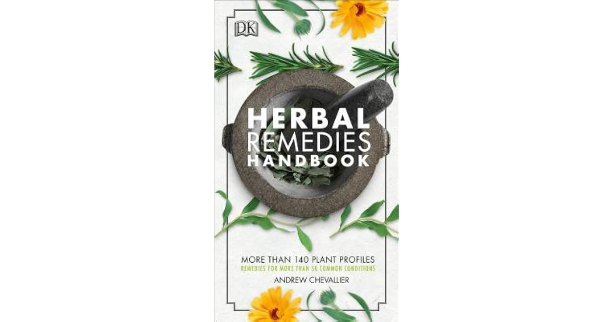 Herbal Remedies Handbook More Than 140 Plant Profiles; Remedies for