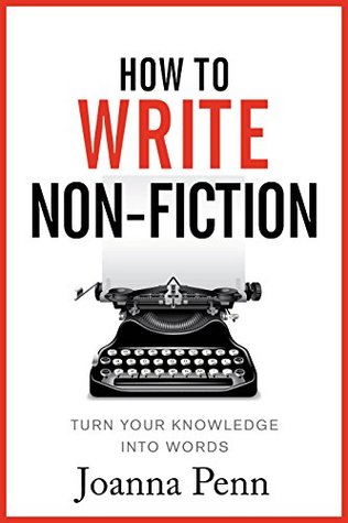 How To Write Non-Fiction: Turn Your Knowledge Into Words (Writing Craft Books)