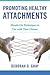 Promoting Healthy Attachments: Hands-on Techniques to Use with Your Clients
