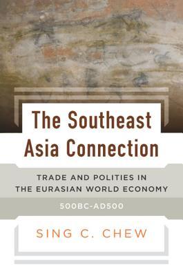 The Southeast Asia Connection: Trade and Polities in the Eurasian World Economy, 500 BC-AD 500
