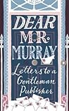 Dear Mr Murray: Letters to a Gentleman Publisher