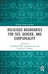 Religious Boundaries for Sex, Gender, and Corporeality (Routledge Studies in Religion)
