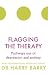 Flagging the Therapy: Pathways out of depression and anxiety (The Flag Series)