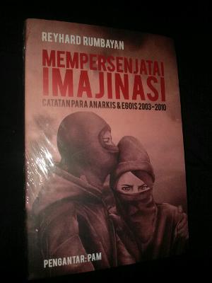 Mempersenjatai Imajinasi Catatan Para Anarkis Egois 2003 2010 By Reyhard Rumbayan Mempersenjatai Imajinasi Catatan Para Anarkis Egois 2003 2010 By Reyhard Rumbayan